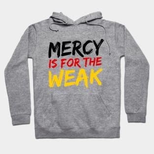 Mercy Is For The Weak Hoodie